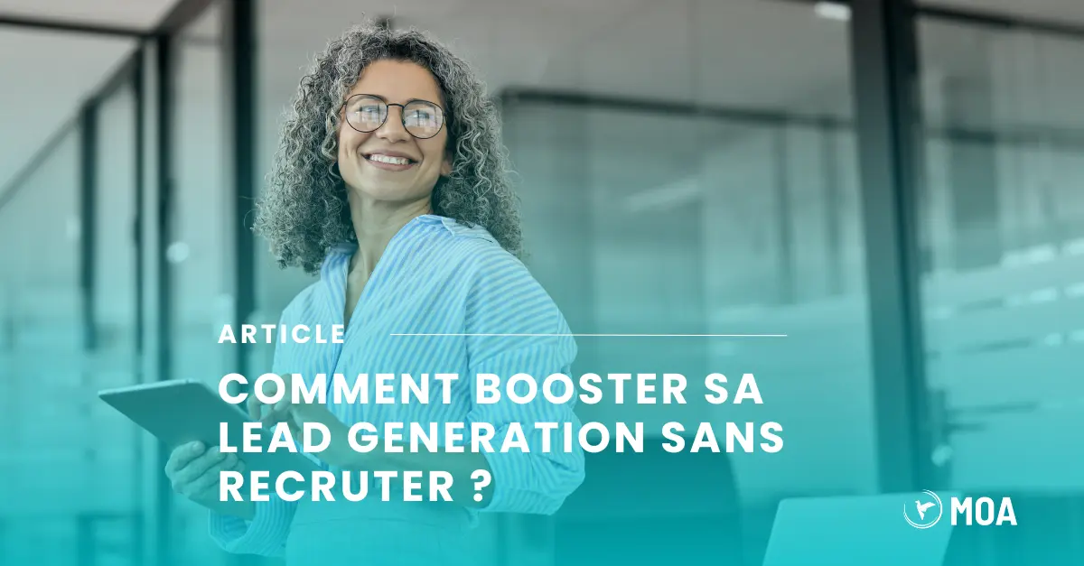 comment booster sa lead generation sans recruter ?